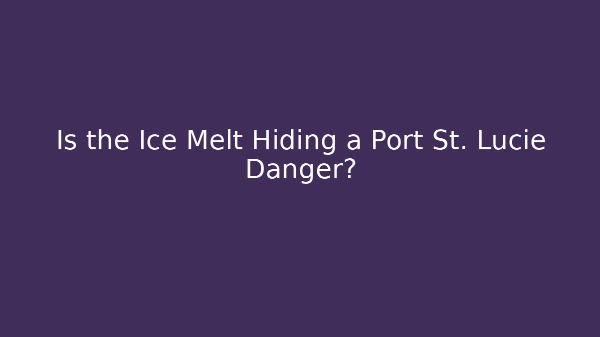 Is the Ice Melt Hiding a Port St. Lucie Danger?