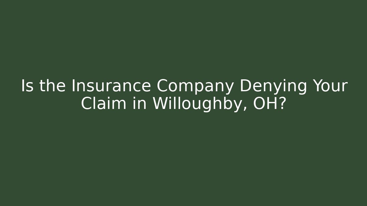 Is the Insurance Company Denying Your Claim in Willoughby, OH? - WealthxGroup