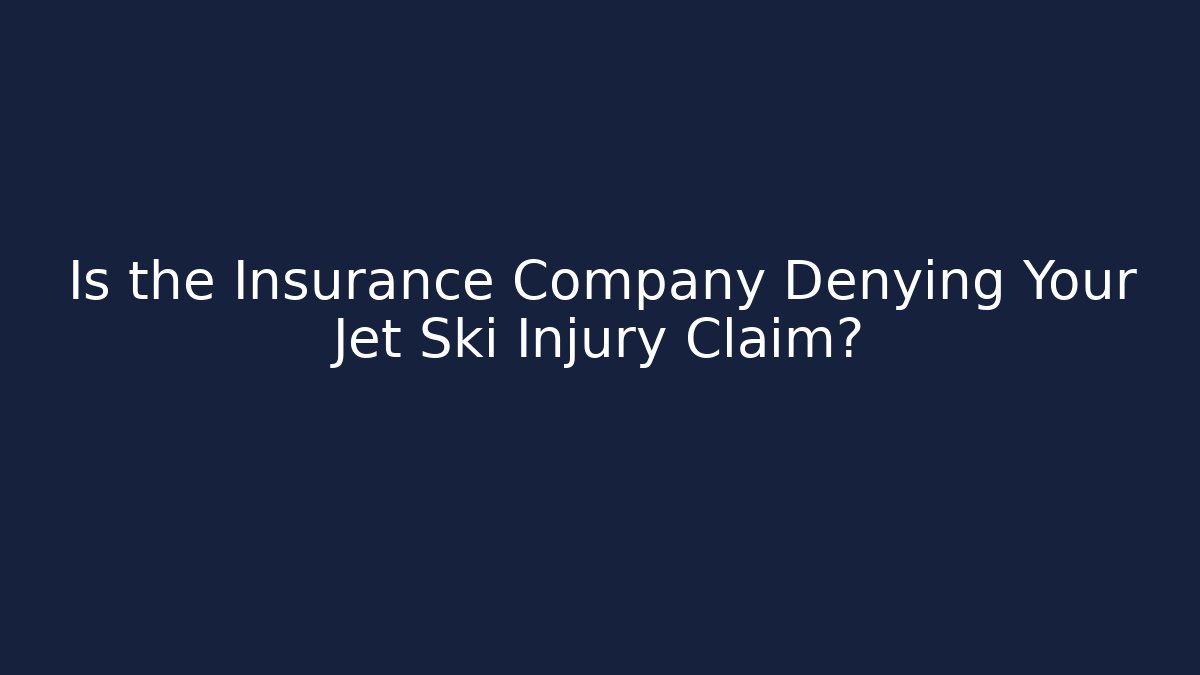 Is the Insurance Company Denying Your Jet Ski Injury Claim?