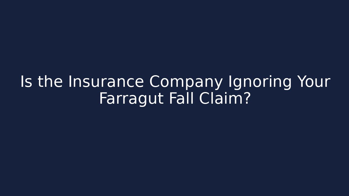 Is the Insurance Company Ignoring Your Farragut Fall Claim?