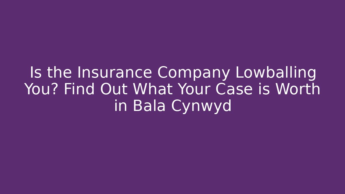 Is the Insurance Company Lowballing You? Find Out What Your Case is Worth in Bala Cynwyd