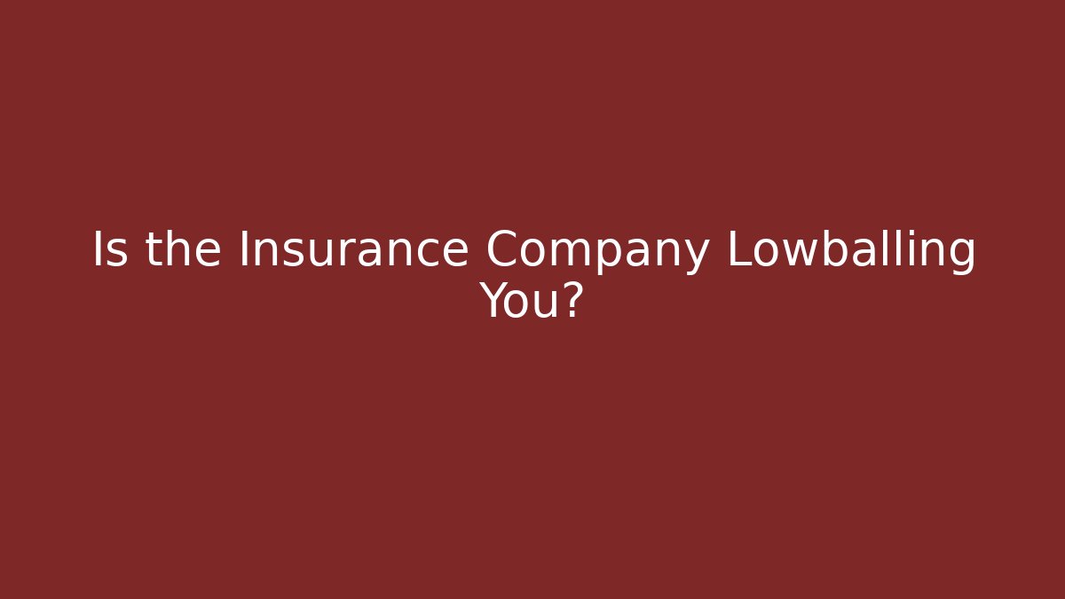 Is the Insurance Company Lowballing You?