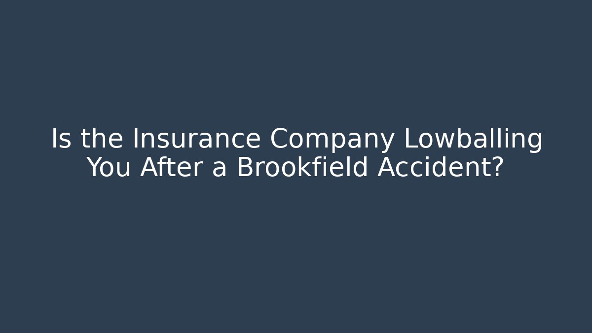 Is the Insurance Company Lowballing You After a Brookfield Accident?