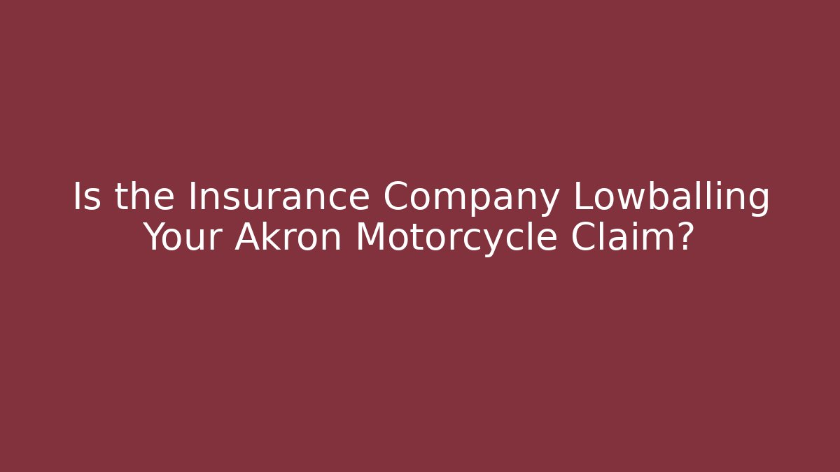 Is the Insurance Company Lowballing Your Akron Motorcycle Claim?