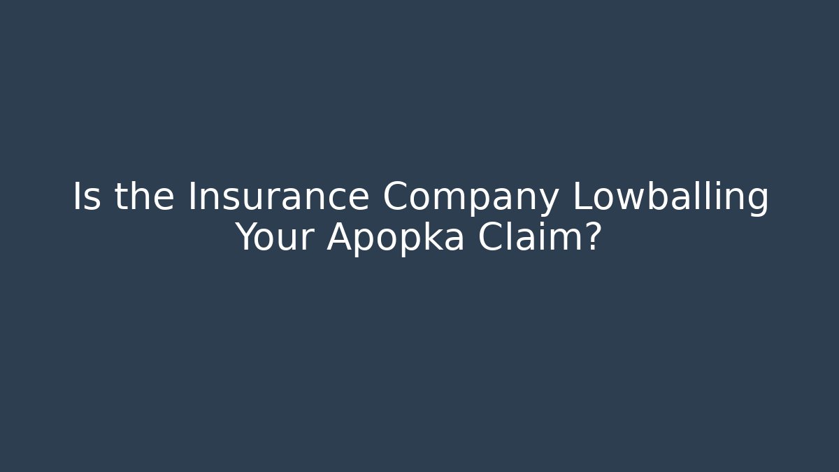 Is the Insurance Company Lowballing Your Apopka Claim?