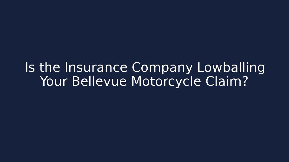 Is the Insurance Company Lowballing Your Bellevue Motorcycle Claim?