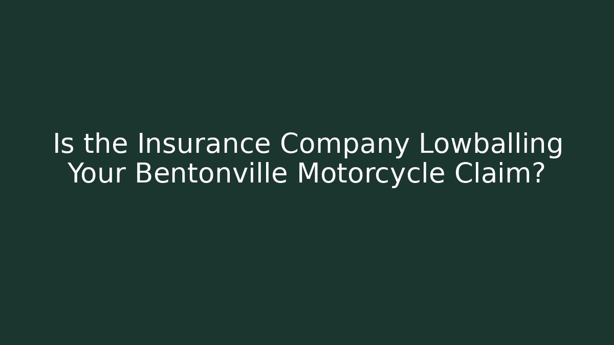Is the Insurance Company Lowballing Your Bentonville Motorcycle Claim?