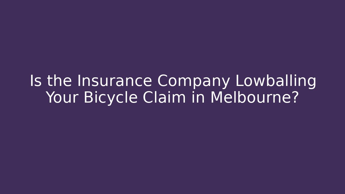 Is the Insurance Company Lowballing Your Bicycle Claim in Melbourne?