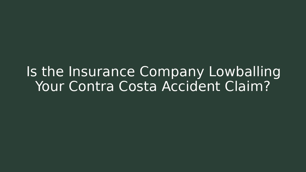 Is the Insurance Company Lowballing Your Contra Costa Accident Claim?