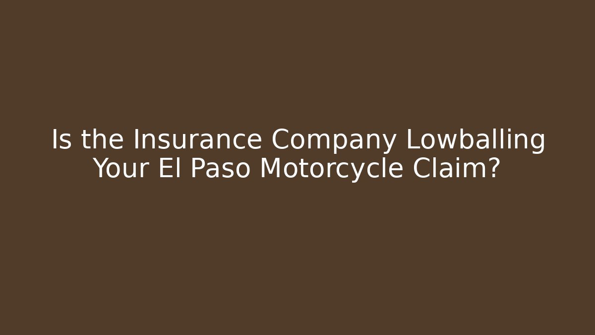 Is the Insurance Company Lowballing Your El Paso Motorcycle Claim?