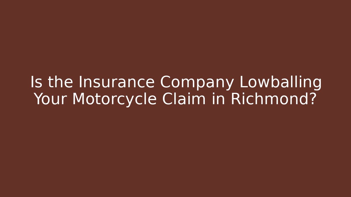 Is the Insurance Company Lowballing Your Motorcycle Claim in Richmond?