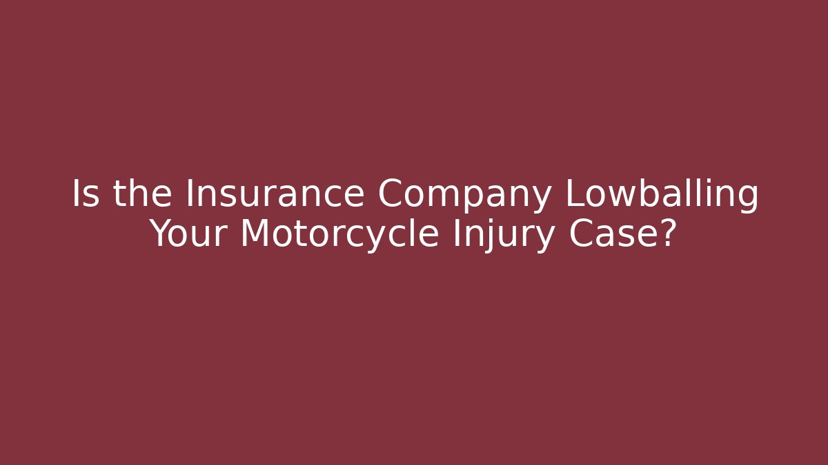 Is the Insurance Company Lowballing Your Motorcycle Injury Case?