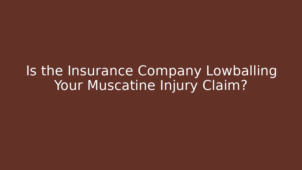 Is the Insurance Company Lowballing Your Muscatine Injury Claim?