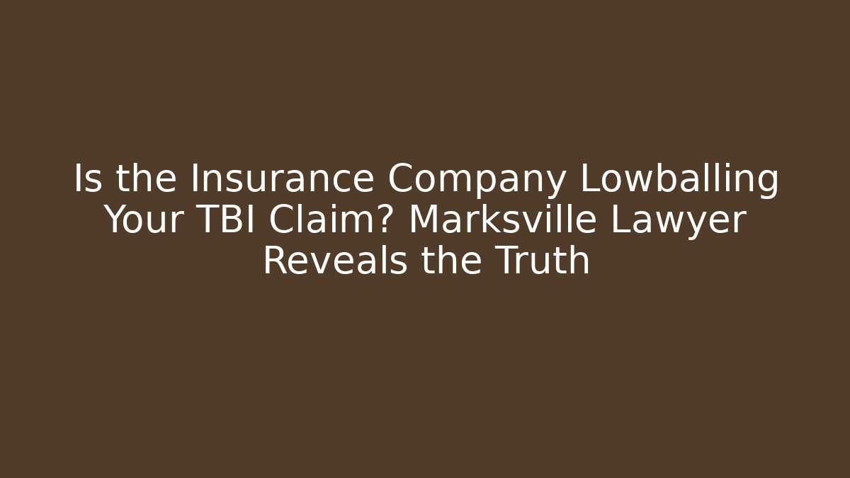Is the Insurance Company Lowballing Your TBI Claim? Marksville Lawyer Reveals the Truth