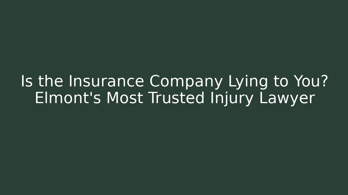 Is the Insurance Company Lying to You? Elmont's Most Trusted Injury Lawyer - WealthxGroup