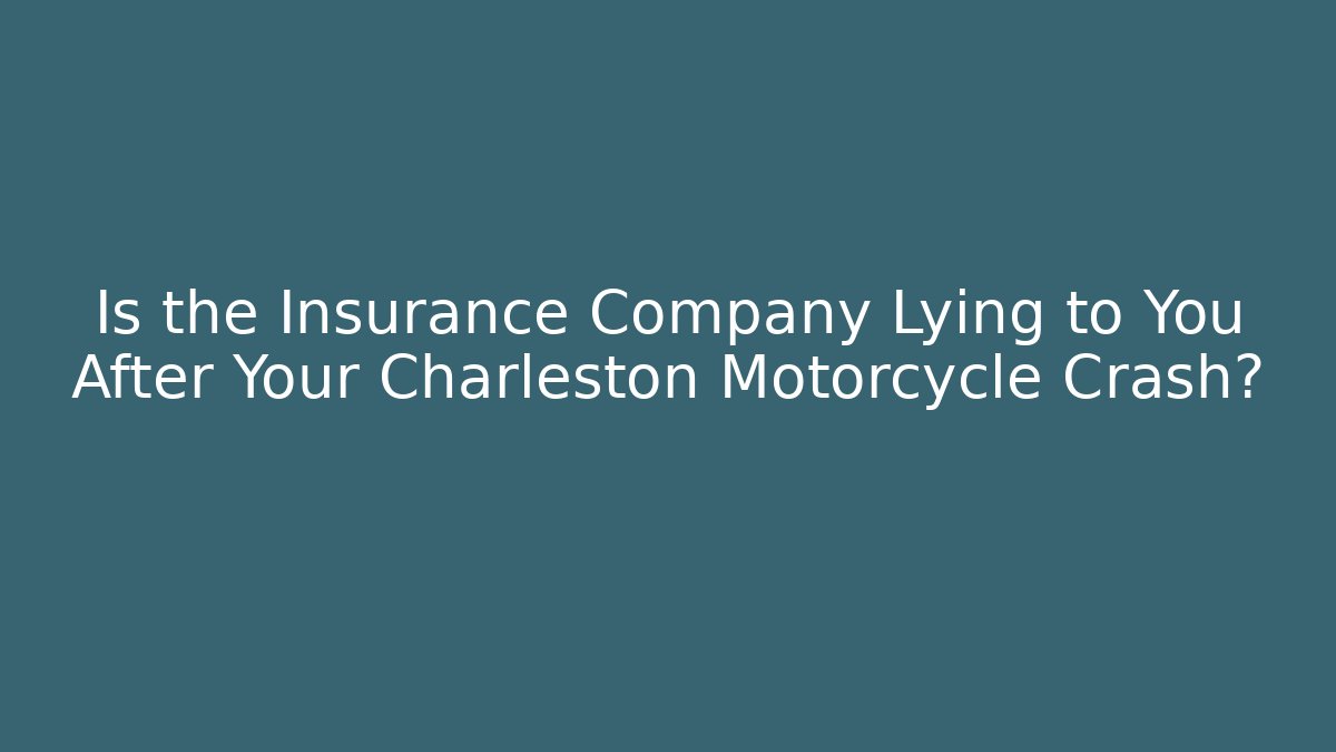 Is the Insurance Company Lying to You After Your Charleston Motorcycle Crash? - WealthxGroup