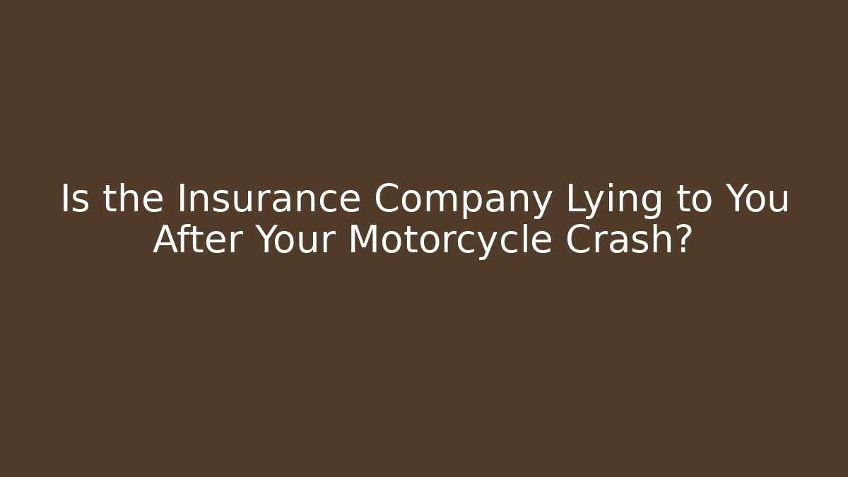 Is the Insurance Company Lying to You After Your Motorcycle Crash? - WealthxGroup