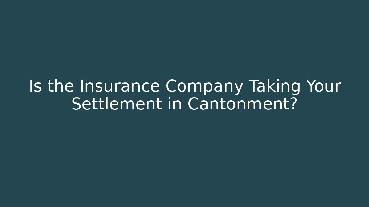 Is the Insurance Company Taking Your Settlement in Cantonment?