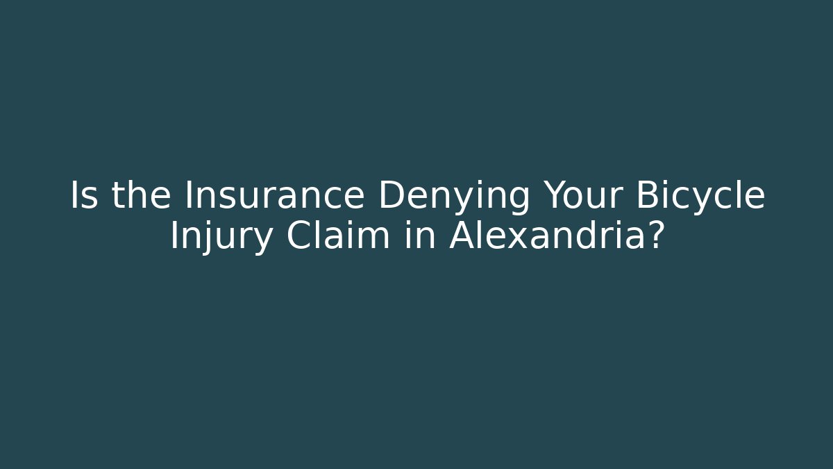 Is the Insurance Denying Your Bicycle Injury Claim in Alexandria?