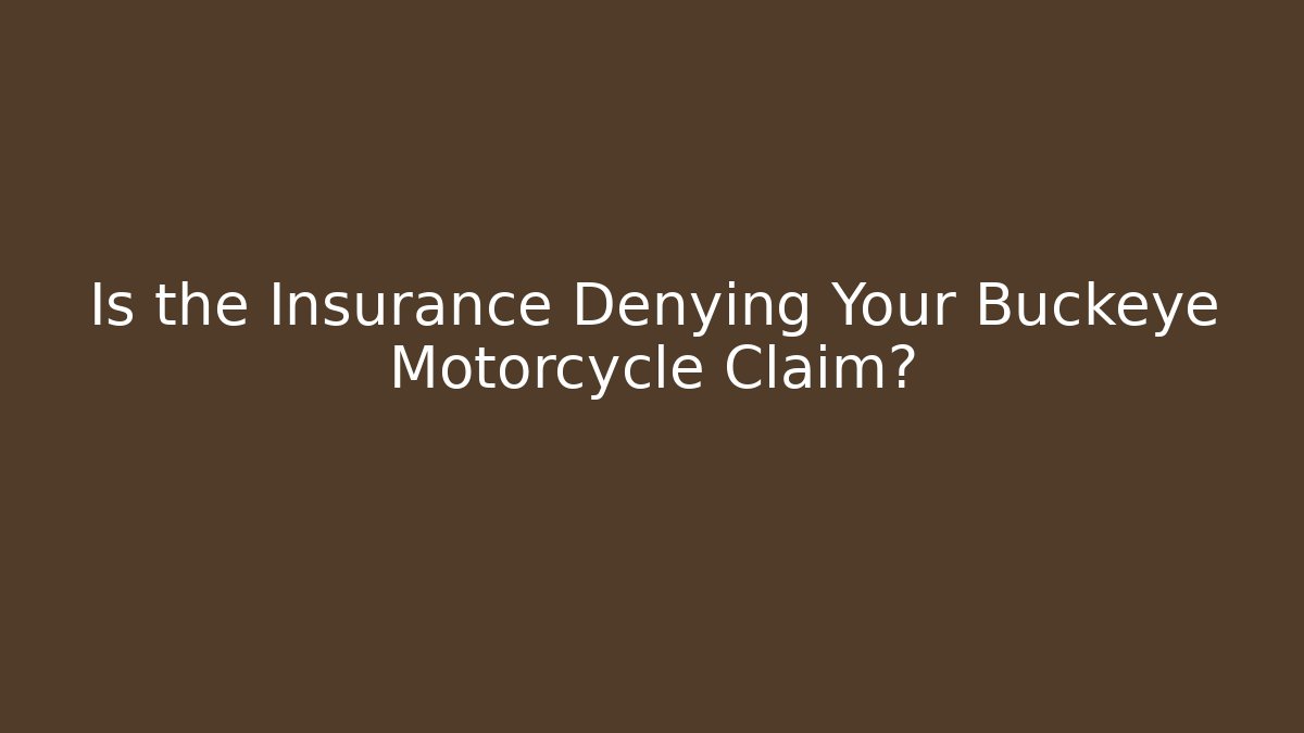 Is the Insurance Denying Your Buckeye Motorcycle Claim?