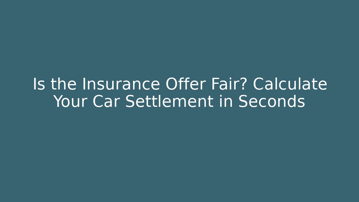 Is the Insurance Offer Fair? Calculate Your Car Settlement in Seconds