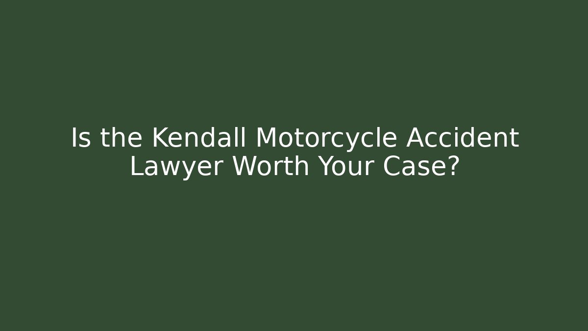Is the Kendall Motorcycle Accident Lawyer Worth Your Case?