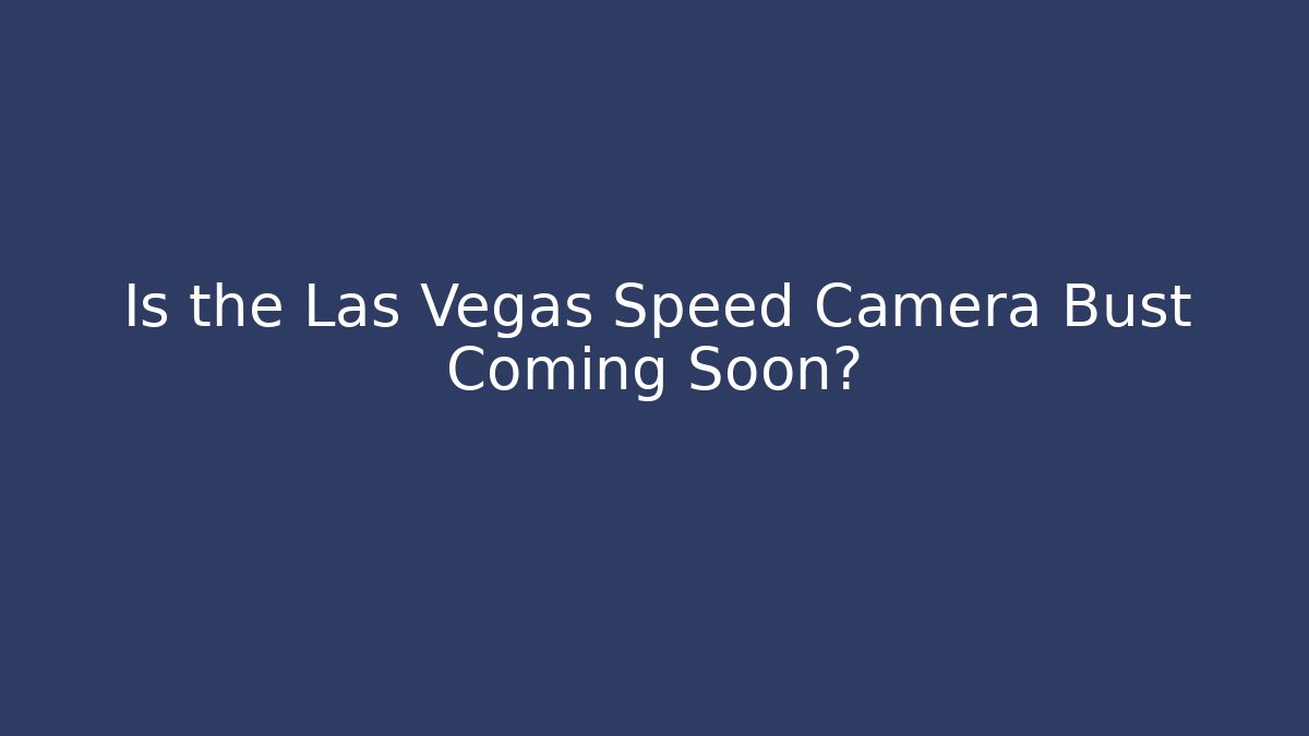 Is the Las Vegas Speed Camera Bust Coming Soon?
