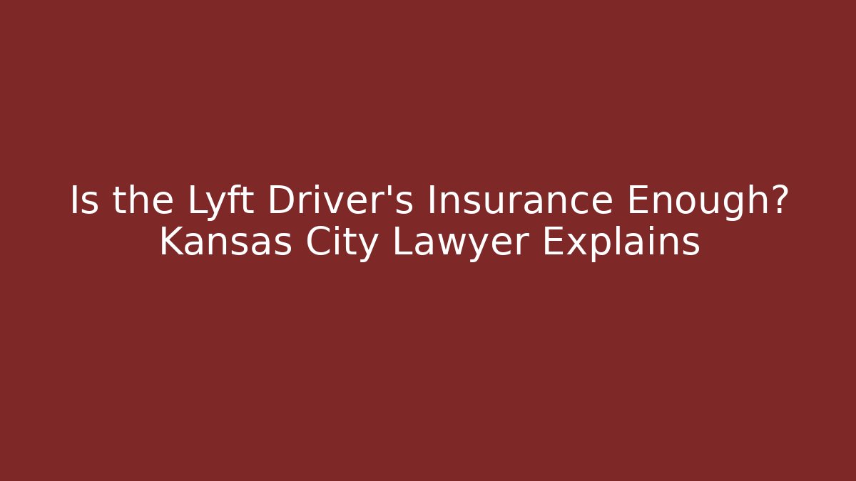Is the Lyft Driver’s Insurance Enough? Kansas City Lawyer Explains - WealthxGroup