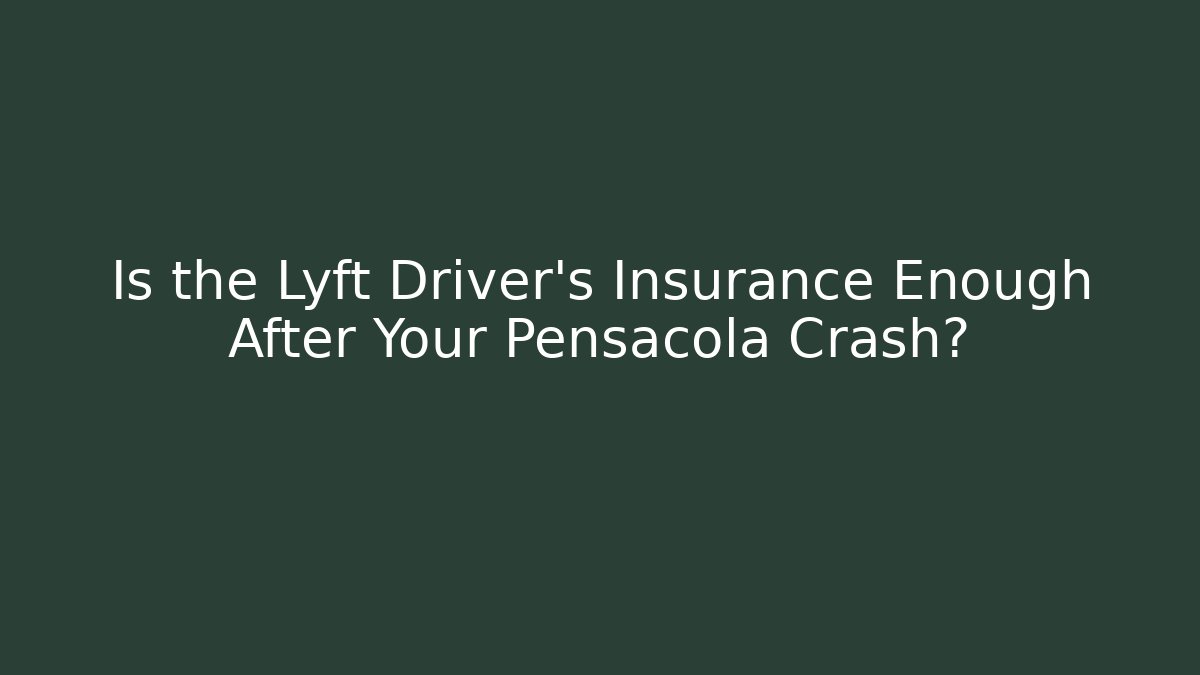 Is the Lyft Driver’s Insurance Enough After Your Pensacola Crash?