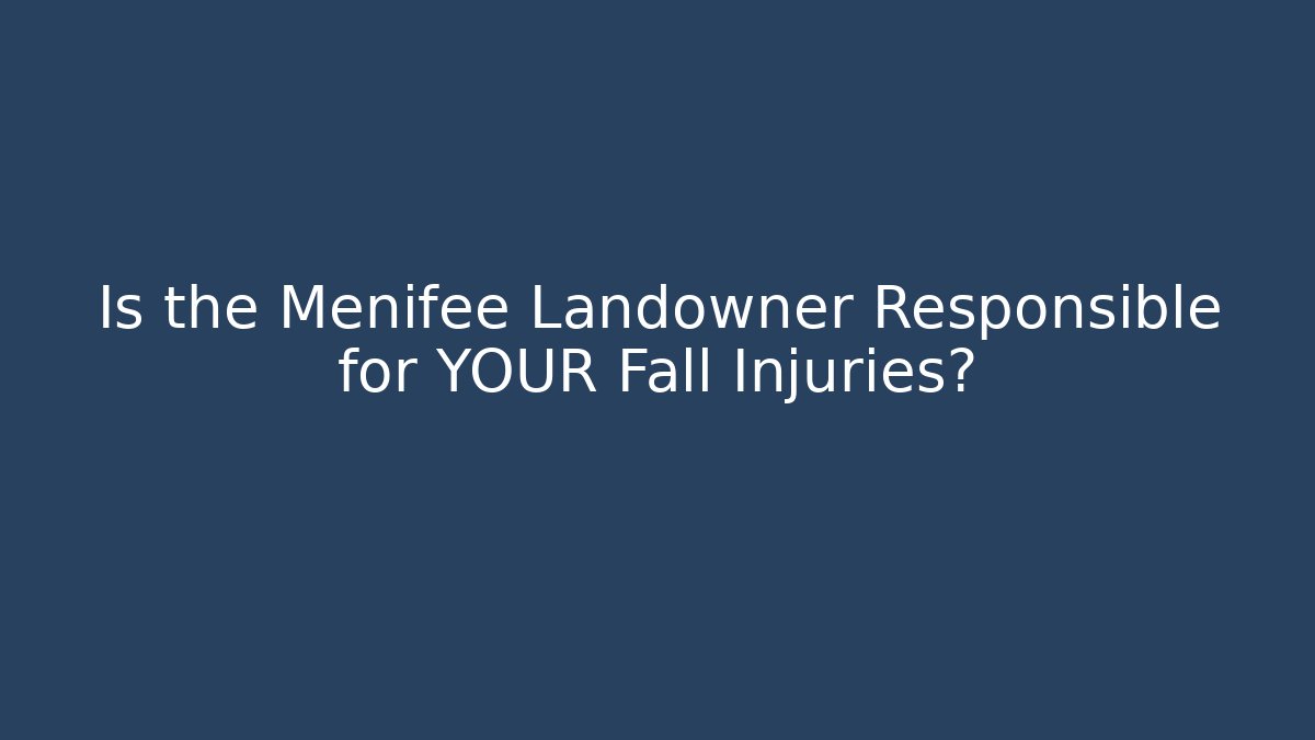 Is the Menifee Landowner Responsible for YOUR Fall Injuries? - WealthxGroup