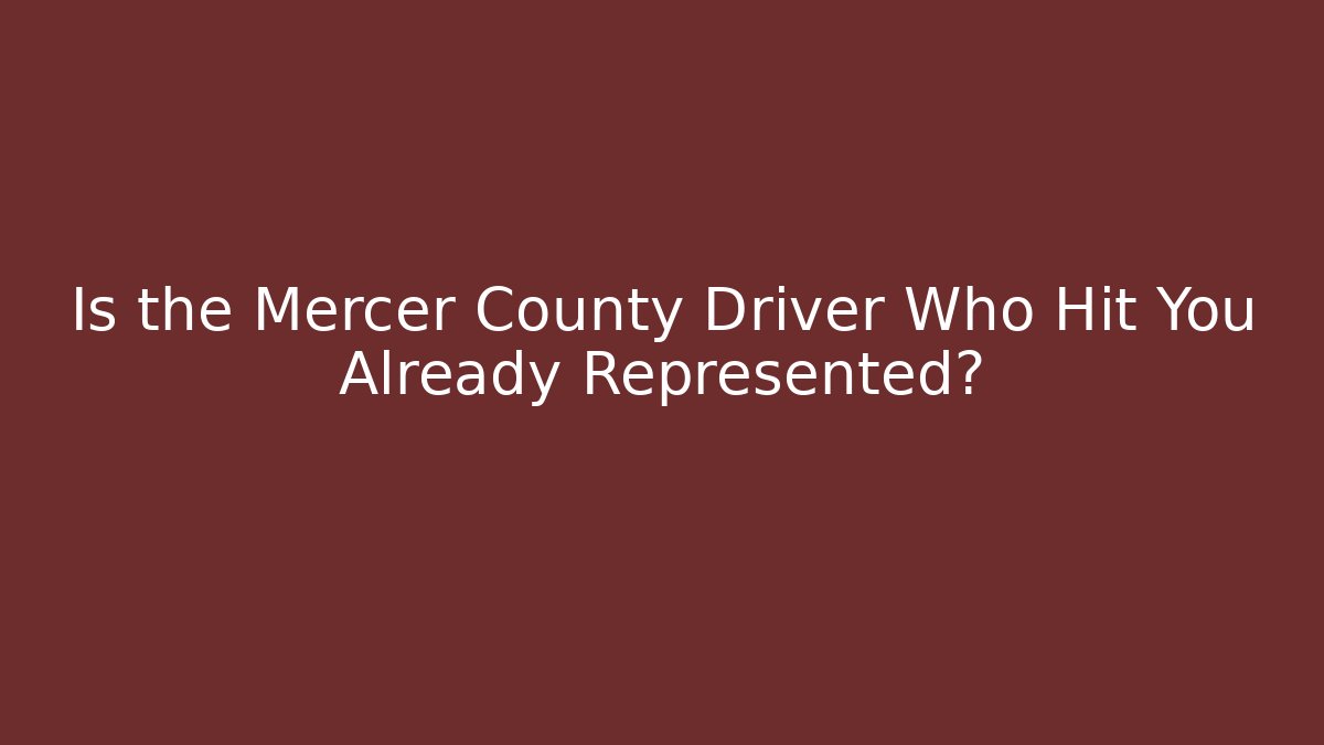 Is the Mercer County Driver Who Hit You Already Represented? - WealthxGroup