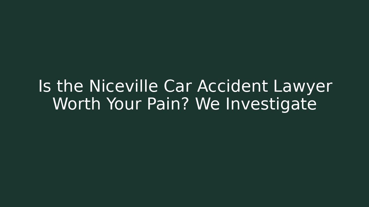 Is the Niceville Car Accident Lawyer Worth Your Pain? We Investigate