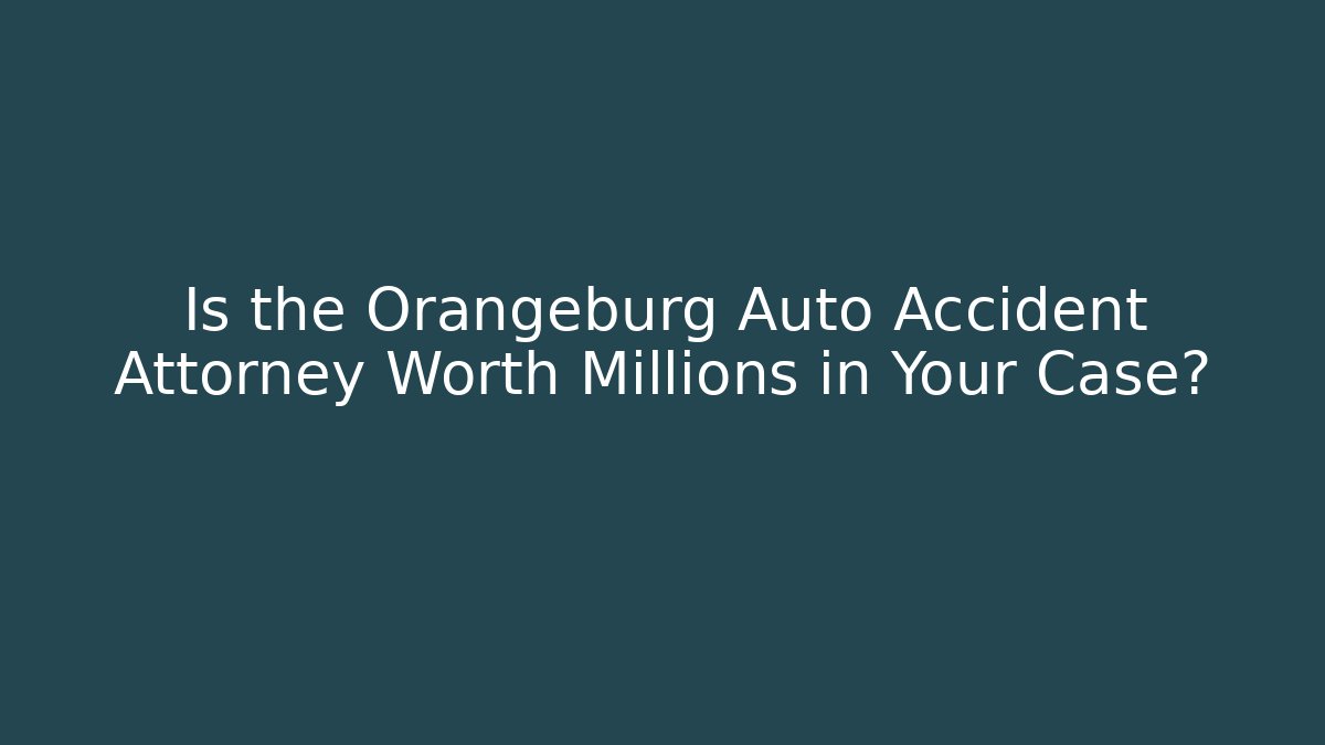 Is the Orangeburg Auto Accident Attorney Worth Millions in Your Case? - WealthxGroup