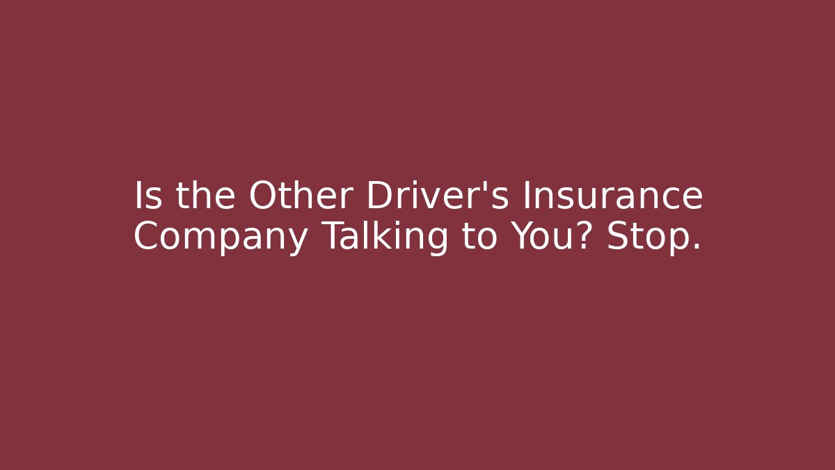 Is the Other Driver's Insurance Company Talking to You? Stop. - WealthxGroup