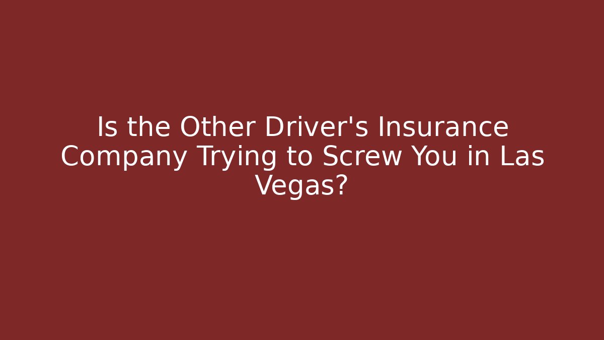 Is the Other Driver's Insurance Company Trying to Screw You in Las Vegas?