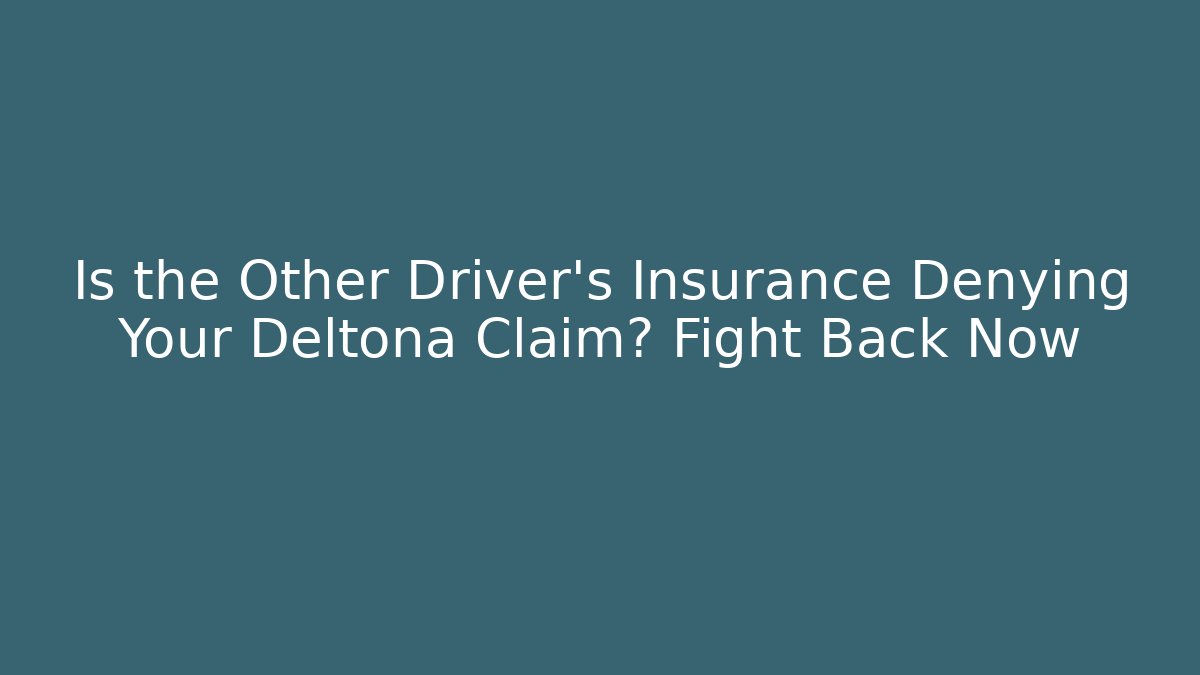 Is the Other Driver's Insurance Denying Your Deltona Claim? Fight Back Now