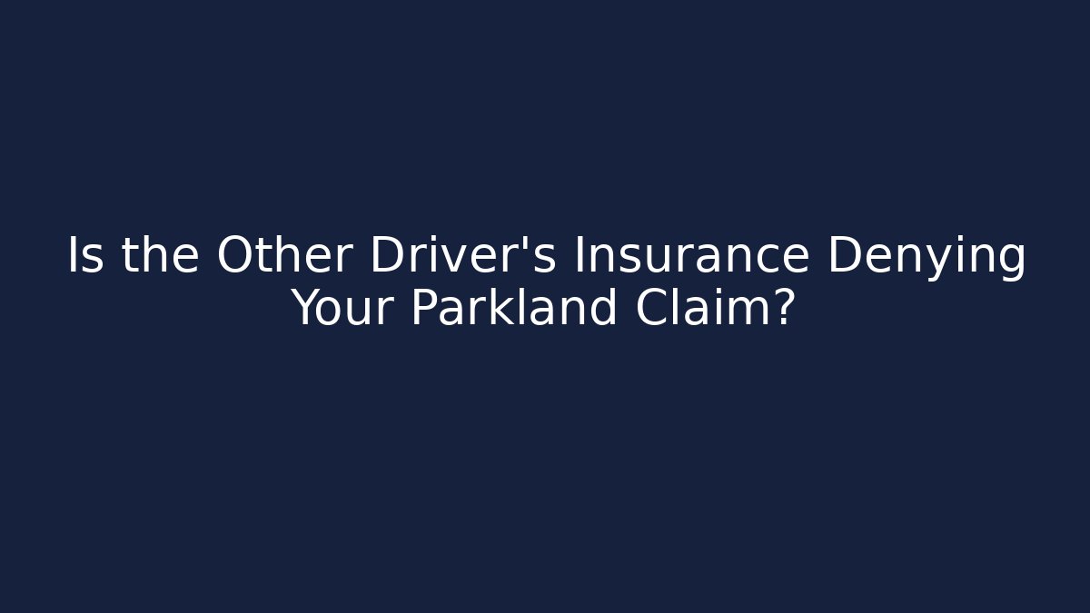 Is the Other Driver's Insurance Denying Your Parkland Claim? - WealthxGroup