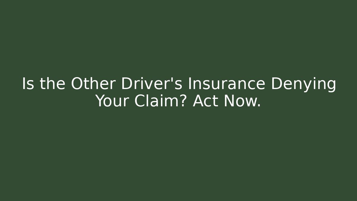 Is the Other Driver’s Insurance Denying Your Claim? Act Now. - WealthxGroup