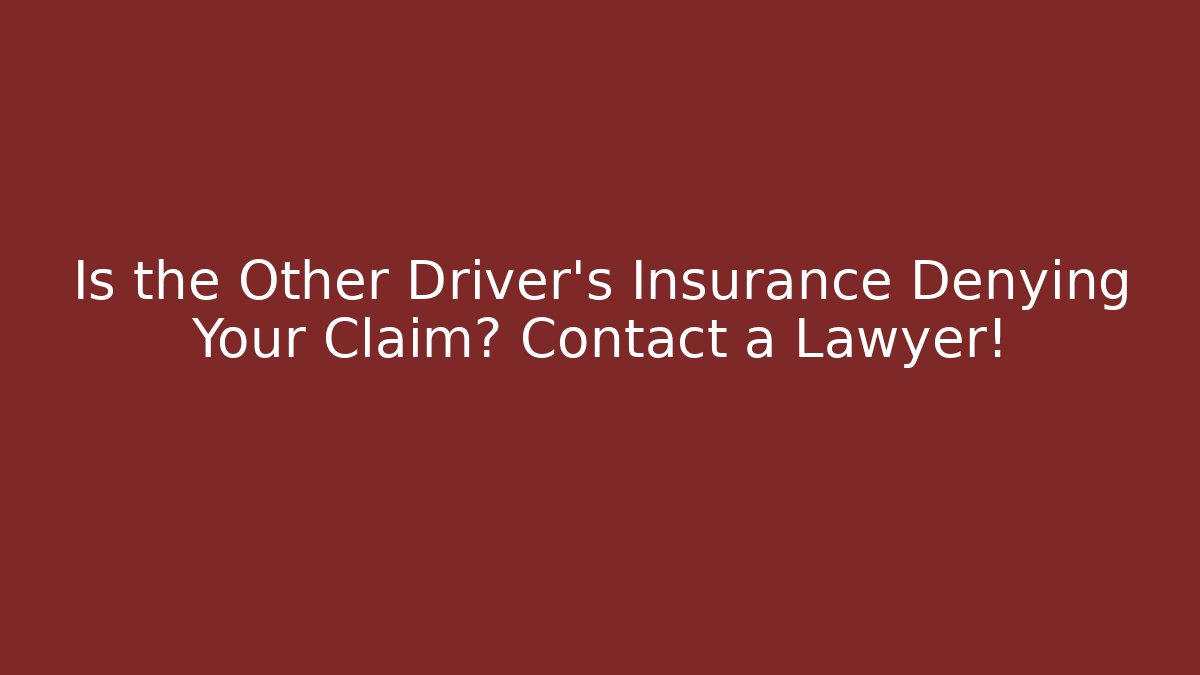 Is the Other Driver’s Insurance Denying Your Claim? Contact a Lawyer! - WealthxGroup