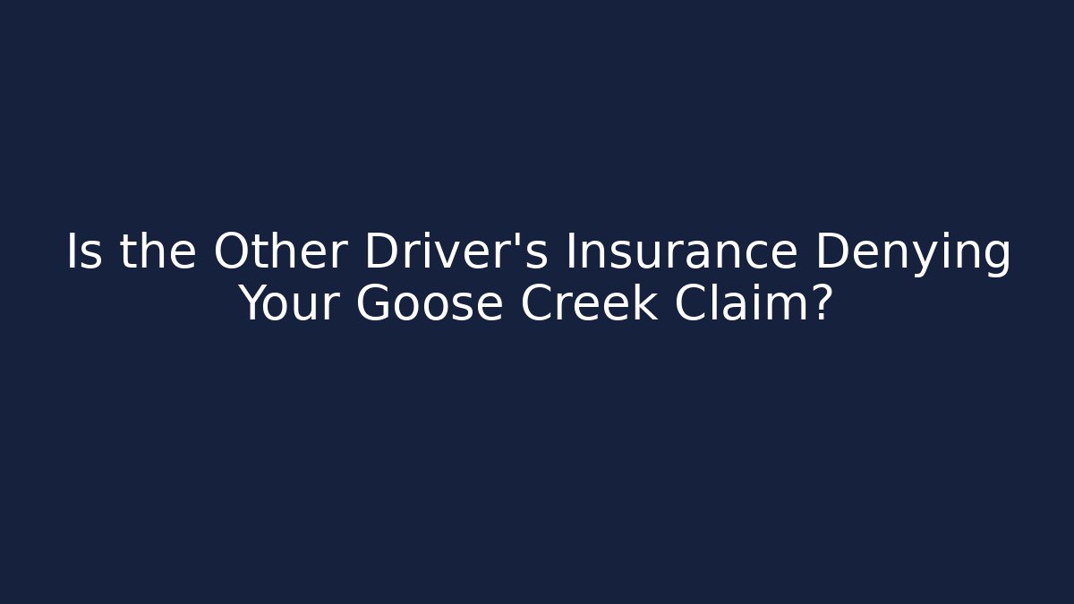 Is the Other Driver’s Insurance Denying Your Goose Creek Claim?
