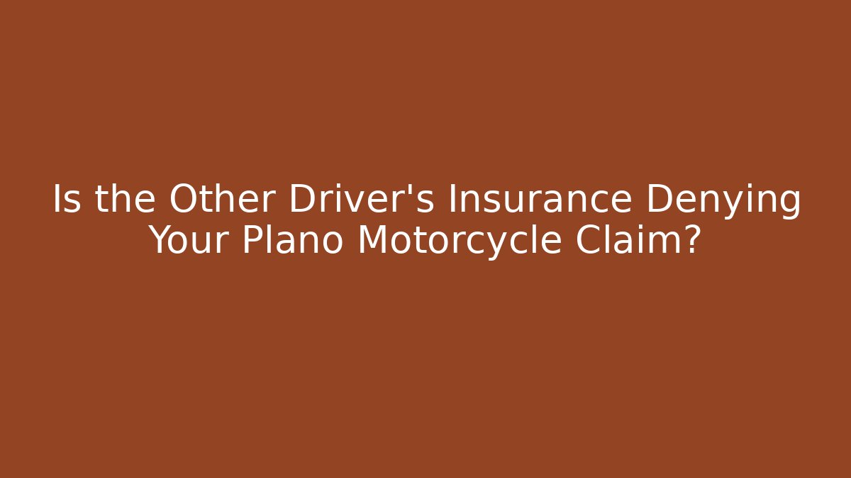 Is the Other Driver’s Insurance Denying Your Plano Motorcycle Claim?