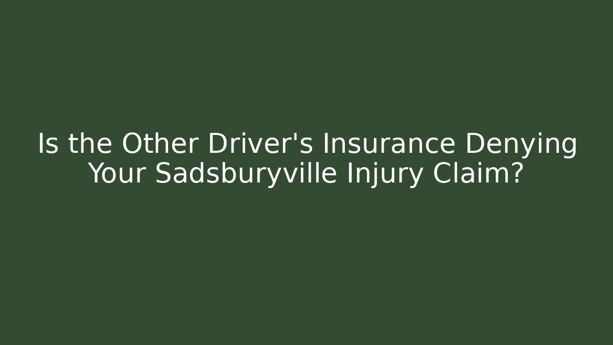 Is the Other Driver’s Insurance Denying Your Sadsburyville Injury Claim?