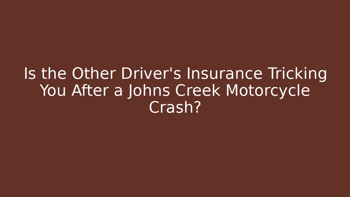 Is the Other Driver’s Insurance Tricking You After a Johns Creek Motorcycle Crash?
