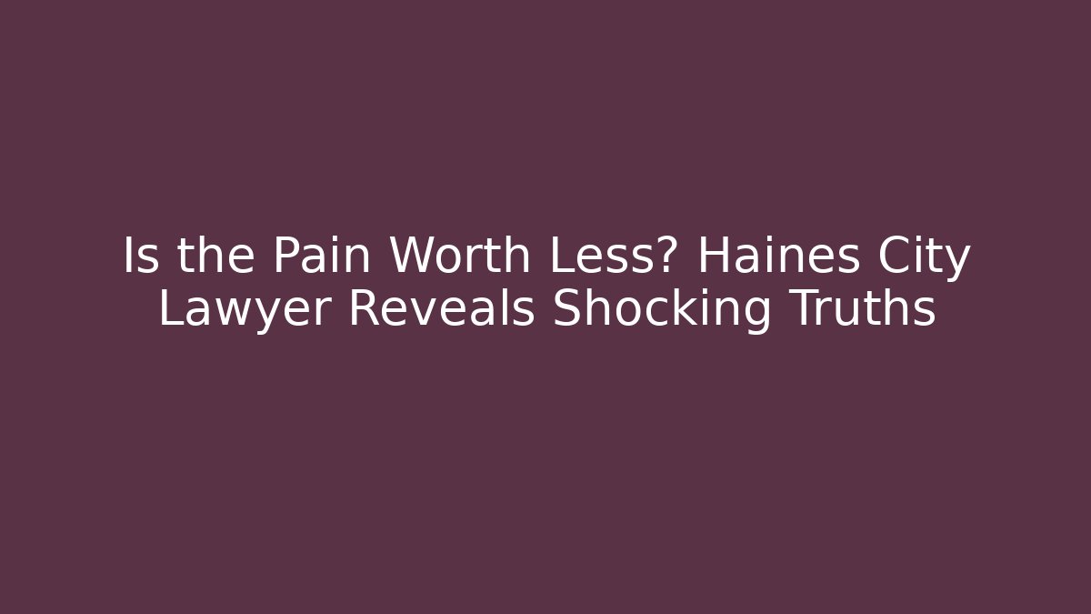 Is the Pain Worth Less? Haines City Lawyer Reveals Shocking Truths - WealthxGroup