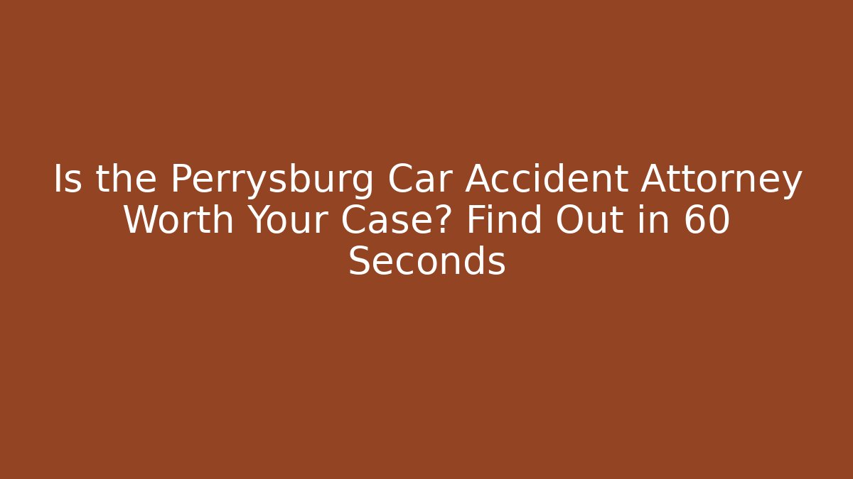 Is the Perrysburg Car Accident Attorney Worth Your Case? Find Out in 60 Seconds - WealthxGroup