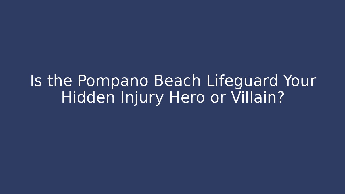 Is the Pompano Beach Lifeguard Your Hidden Injury Hero or Villain?