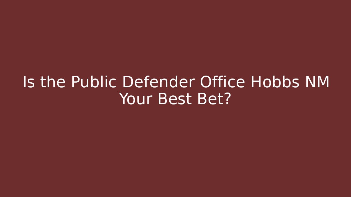 Is the Public Defender Office Hobbs NM Your Best Bet?