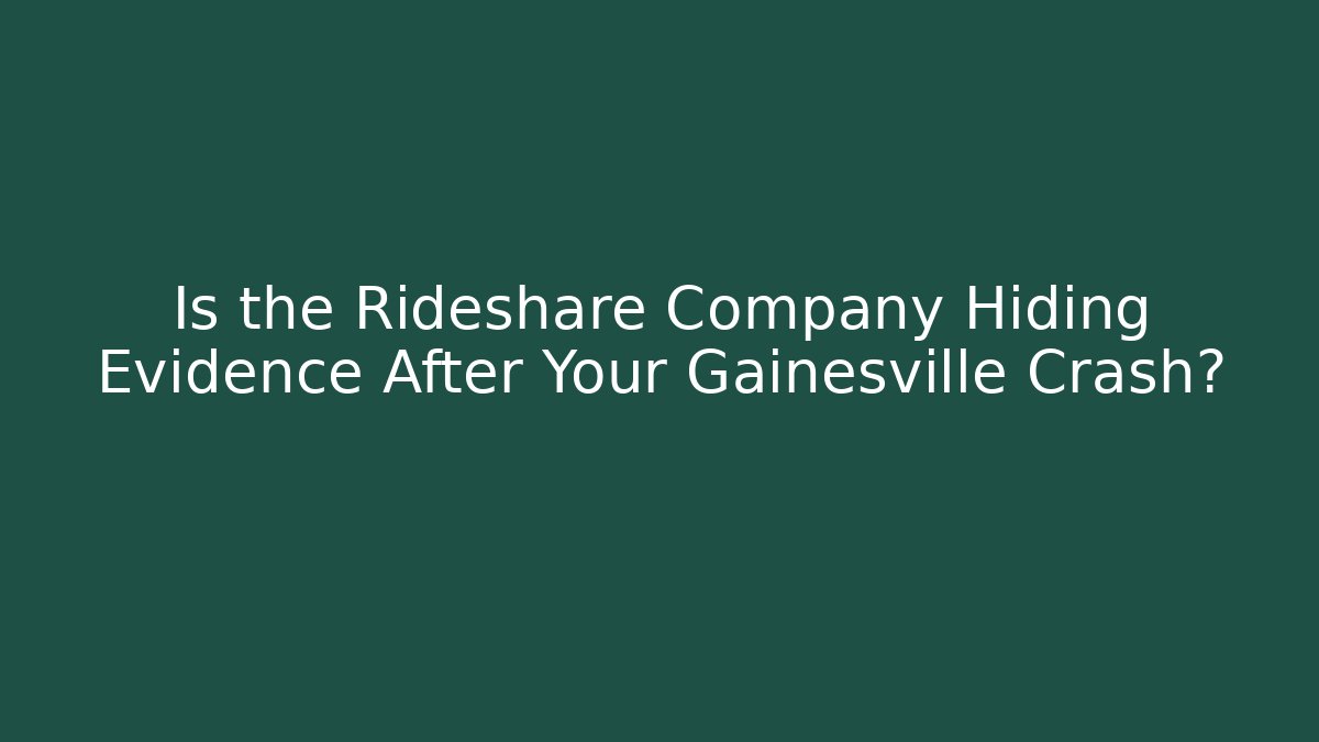Is the Rideshare Company Hiding Evidence After Your Gainesville Crash? - WealthxGroup