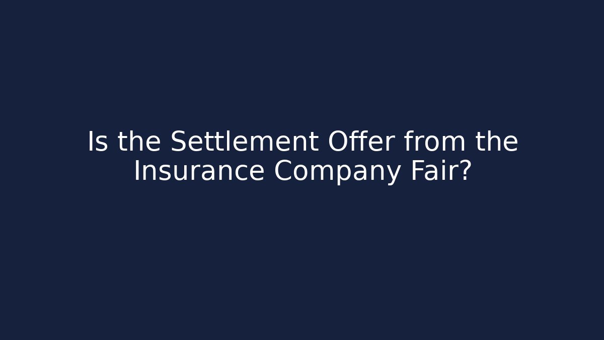 Is the Settlement Offer from the Insurance Company Fair?