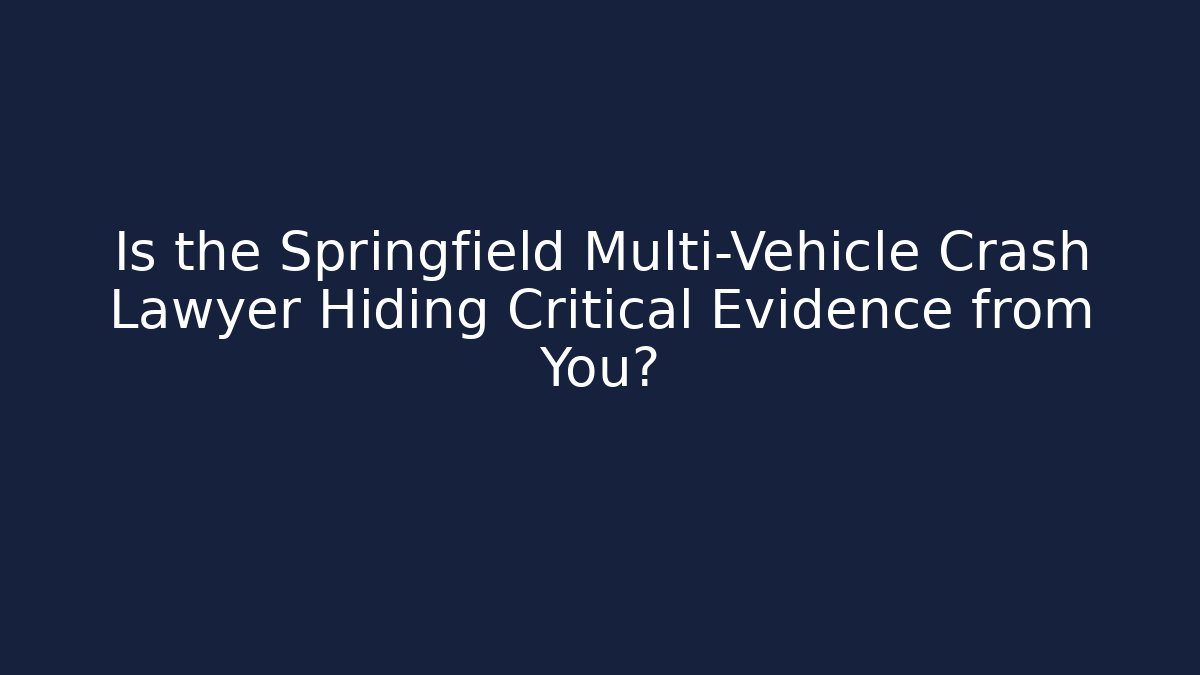 Is the Springfield Multi-Vehicle Crash Lawyer Hiding Critical Evidence from You? - WealthxGroup